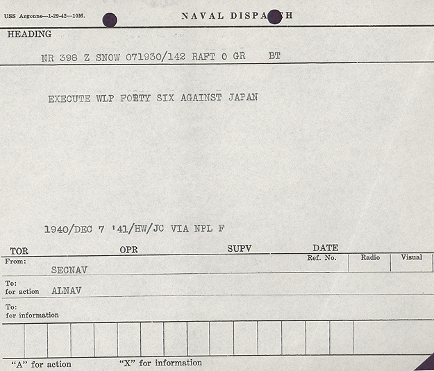 USS Argonne’s copy of the dispatch from SECNAV (Secretary of the Navy) to ALNAV (All Navy Ships and Stations) directing the execution of War Plan 46 against Japan, issued 0910 hours (Hawaiian time) on Dec 7, 1941.